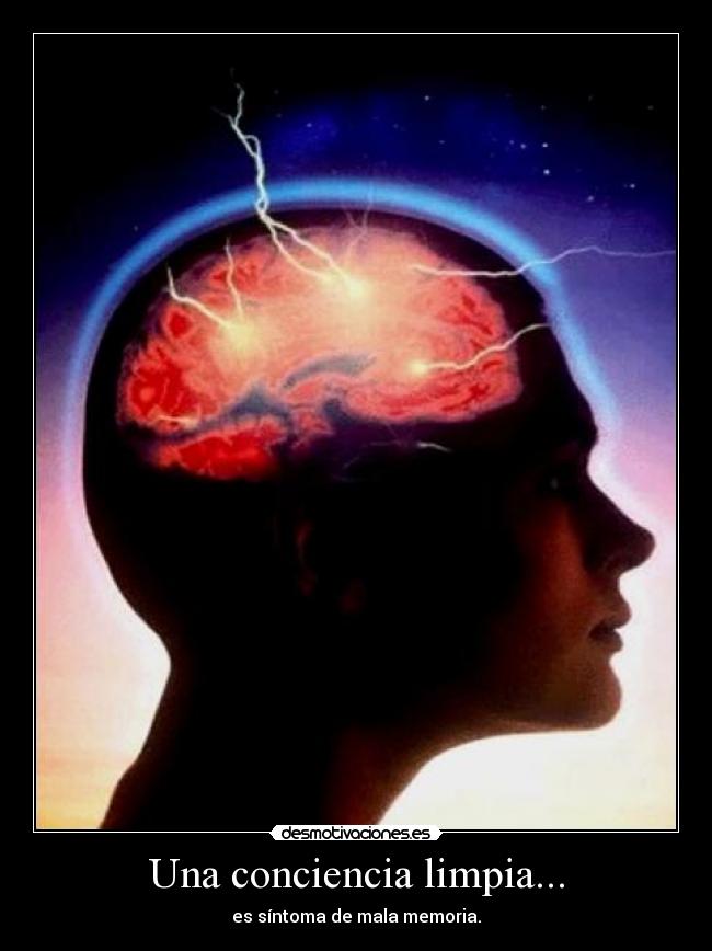 Una conciencia limpia... - es síntoma de mala memoria.
