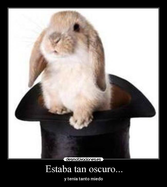 Estaba tan oscuro... - y tenía tanto miedo