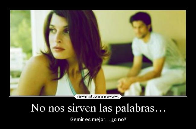 No nos sirven las palabras… -