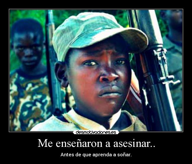 Me enseñaron a asesinar.. - Antes de que aprenda a soñar.
