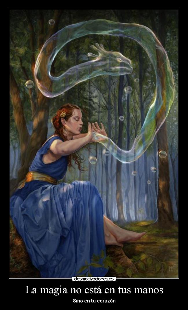 La magia no está en tus manos - Sino en tu corazón