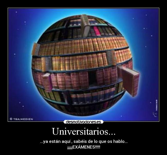 Universitarios... - ...ya están aquí , sabéis de lo que os hablo...
¡¡¡¡¡EXÁMENES!!!!!