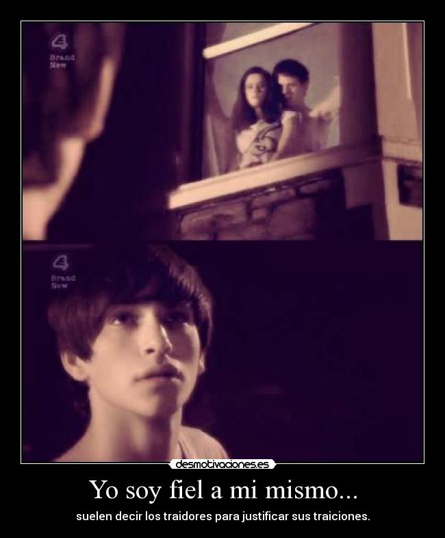 Yo soy fiel a mi mismo... -