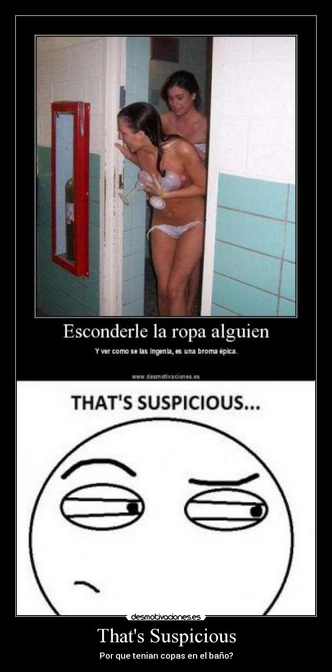 Thats Suspicious - Por que tenian copas en el baño?