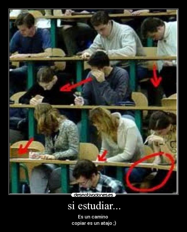 si estudiar... - Es un camino
copiar es un atajo ;)