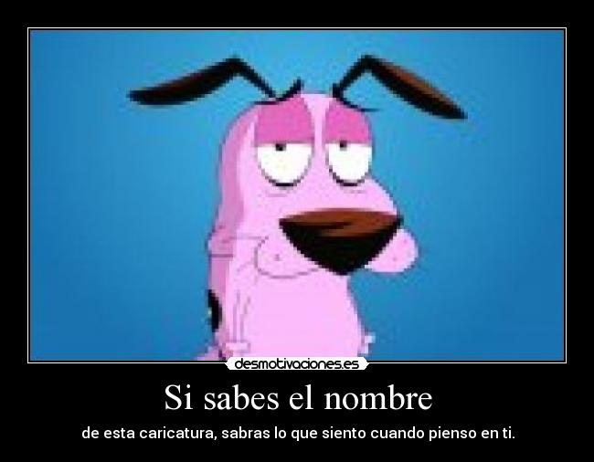 Si sabes el nombre - de esta caricatura, sabras lo que siento cuando pienso en ti.