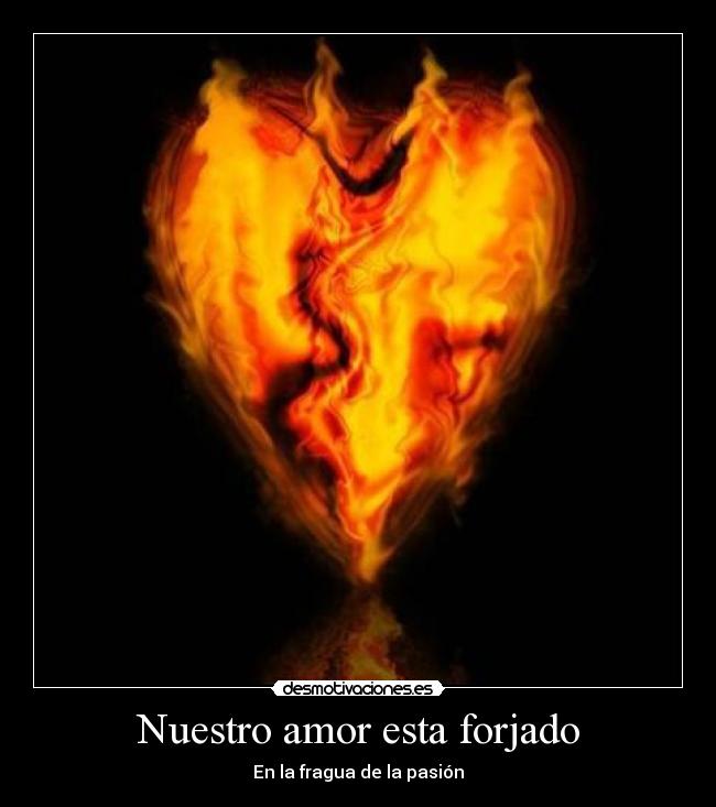 Nuestro amor esta forjado - En la fragua de la pasión