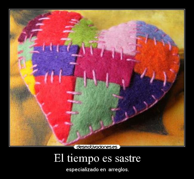 El tiempo es sastre - especializado en arreglos.