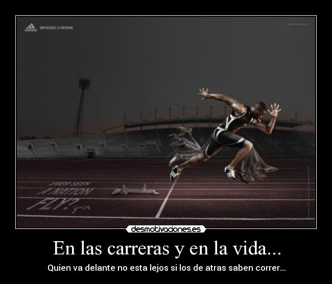 En las carreras y en la vida... - Quien va delante no esta lejos si los de atras saben correr...