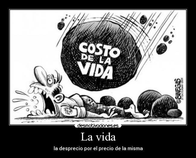 La vida - la desprecio por el precio de la misma