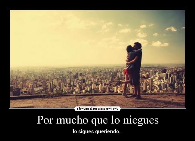 Por mucho que lo niegues - 
