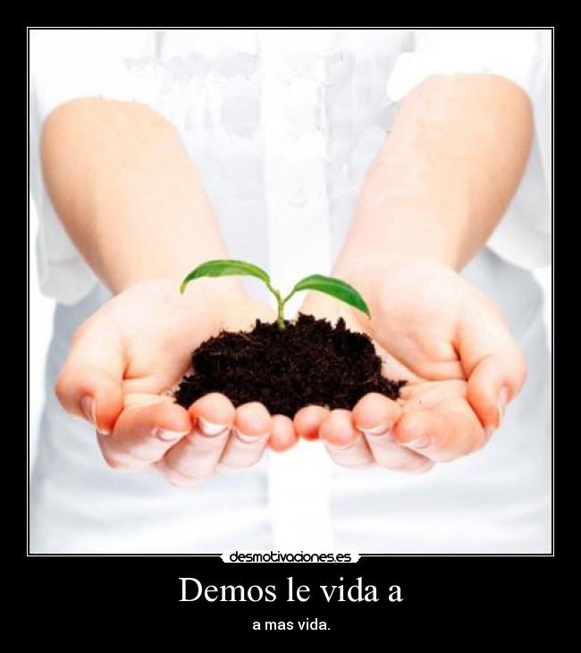Demos le vida a - a mas vida.