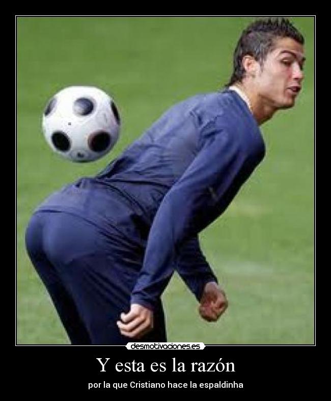 Y esta es la razón - por la que Cristiano hace la espaldinha