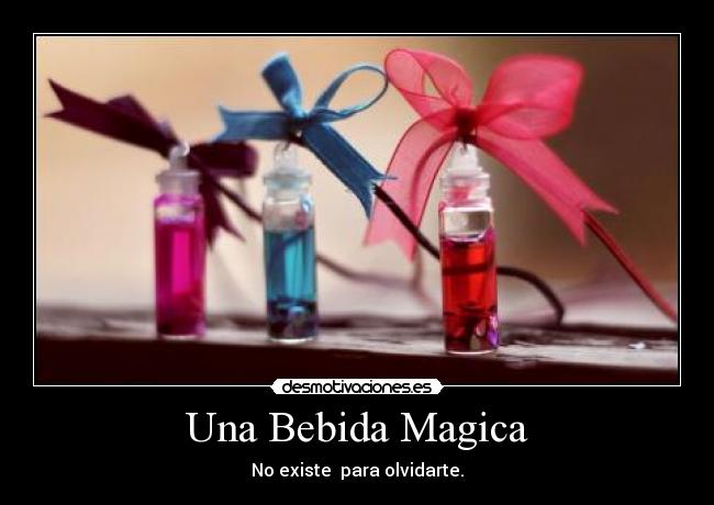 Una Bebida Magica - No existe  para olvidarte.