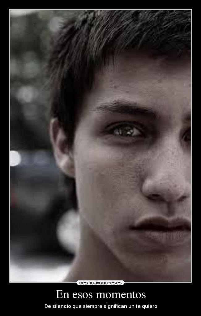 En esos momentos - De silencio que siempre significan un te quiero