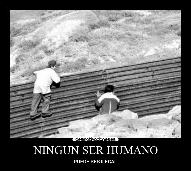 NINGUN SER HUMANO - PUEDE SER ILEGAL.