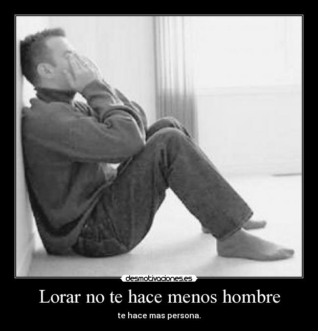 Lorar no te hace menos hombre -