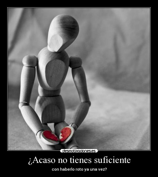 ¿Acaso no tienes suficiente - 