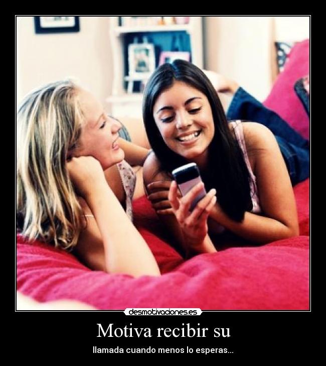 Motiva recibir su - llamada cuando menos lo esperas...♥