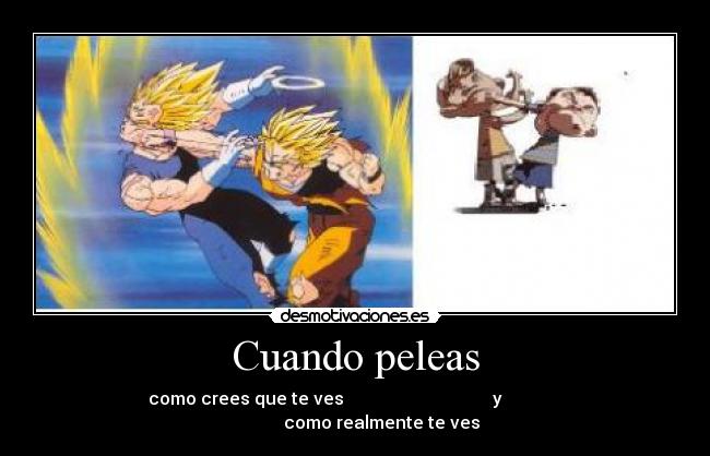 Cuando peleas - como crees que te ves y como realmente te ves