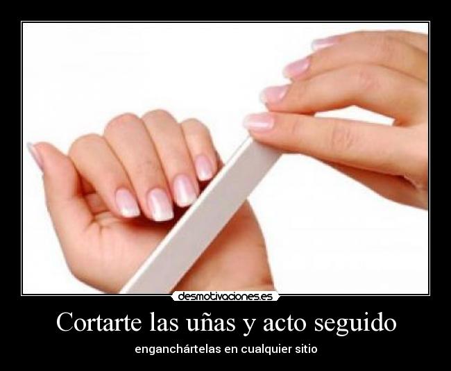 Cortarte las uñas y acto seguido -