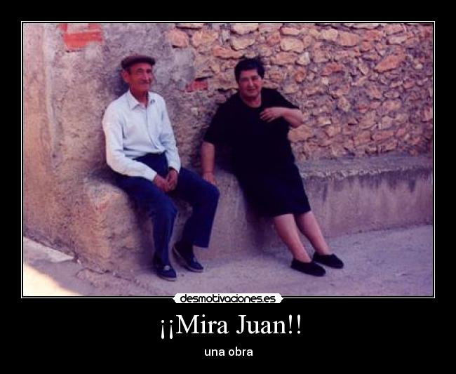 ¡¡Mira Juan!! - una obra
