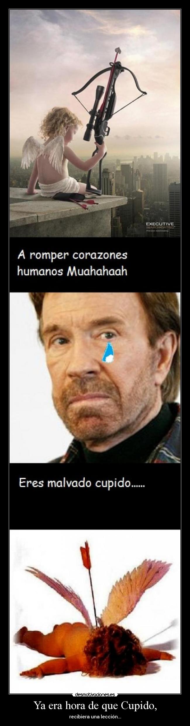 Ya era hora de que Cupido, -