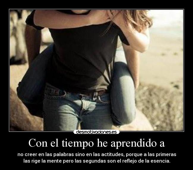 Con el tiempo he aprendido a - 
