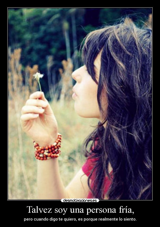 Talvez soy una persona fría, - 