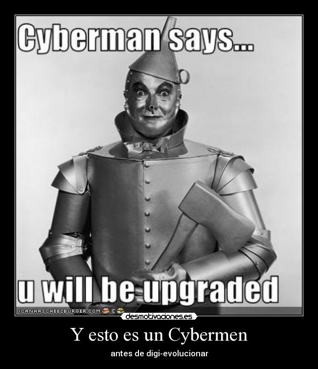 Y esto es un Cybermen - antes de digi-evolucionar