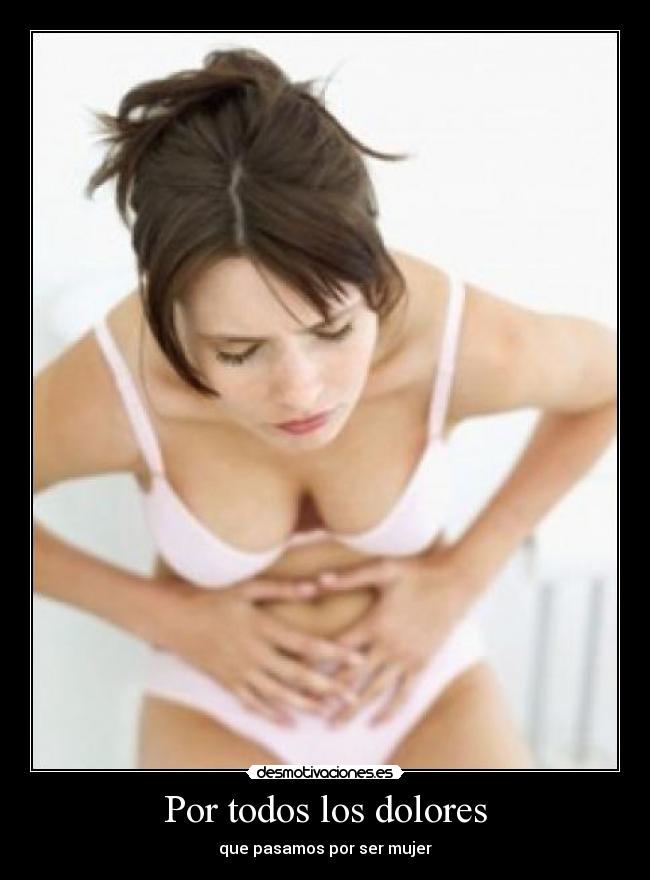 Por todos los dolores - que pasamos por ser mujer