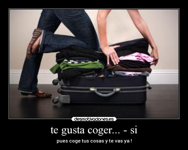 te gusta coger... - si -