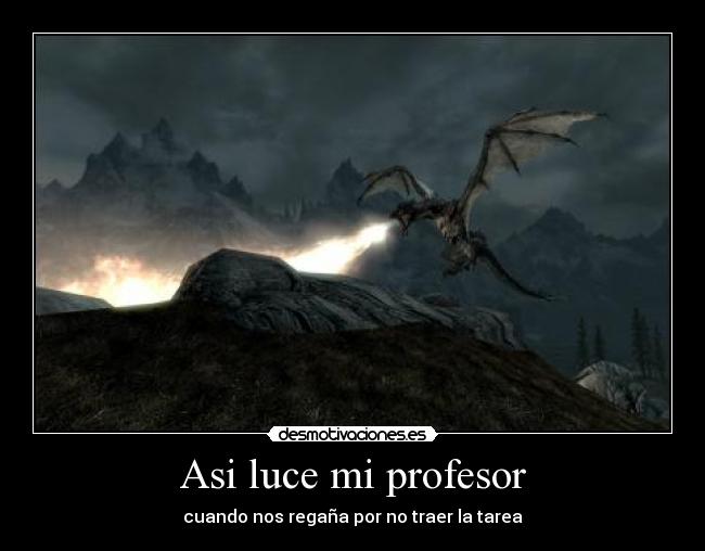 Asi luce mi profesor - cuando nos regaña por no traer la tarea