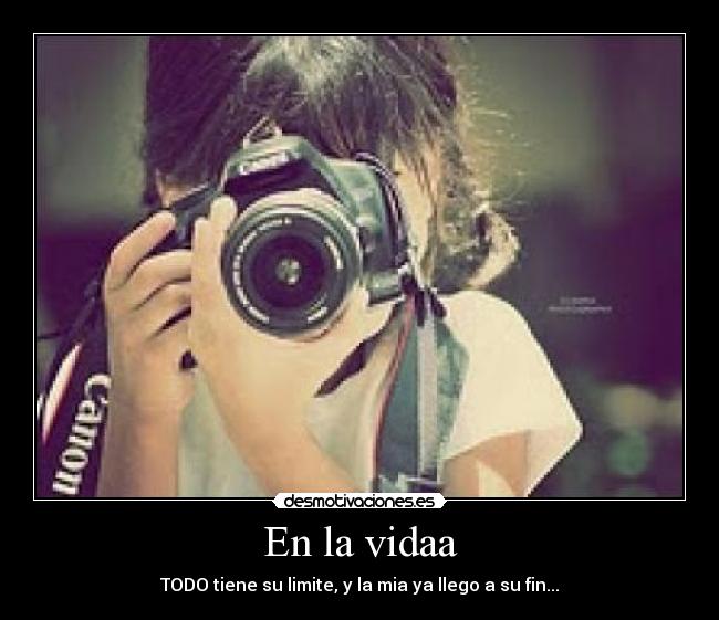 En la vidaa - TODO tiene su limite, y la mia ya llego a su fin...