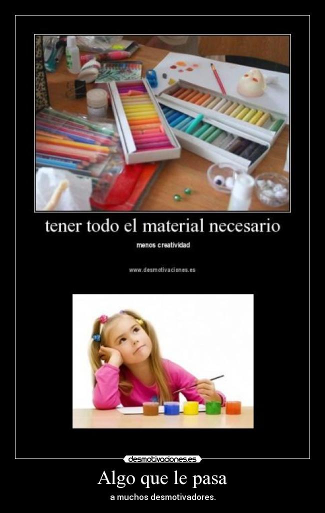 Algo que le pasa - a muchos desmotivadores.