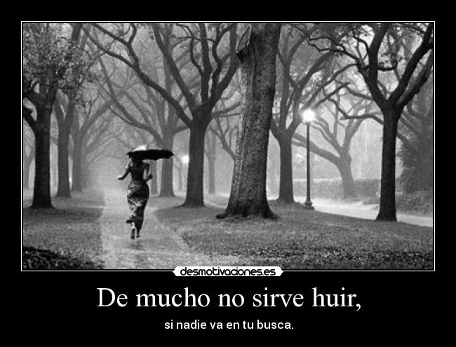 De mucho no sirve huir, - 