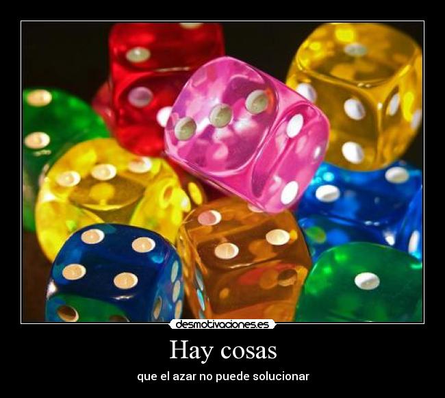 Hay cosas - que el azar no puede solucionar