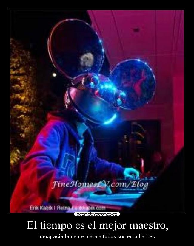 El tiempo es el mejor maestro, -