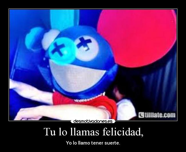 Tu lo llamas felicidad, - 