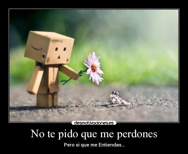 No te pido que me perdones - Pero si que me Entiendas...