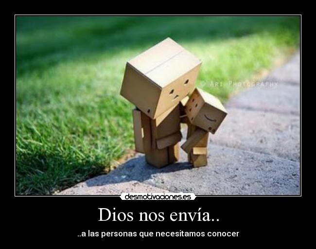 Dios nos envía.. - ..a las personas que necesitamos conocer
