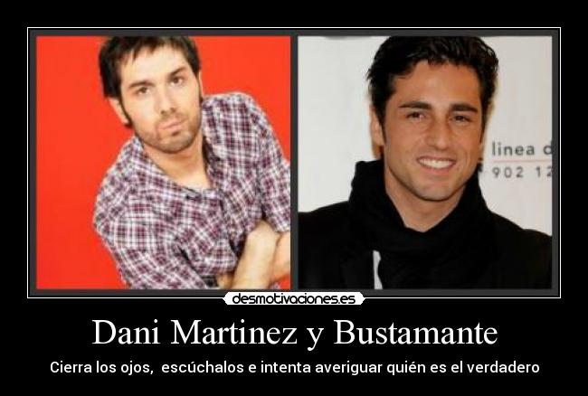 Dani Martinez y Bustamante - Cierra los ojos,  escúchalos e intenta averiguar quién es el verdadero