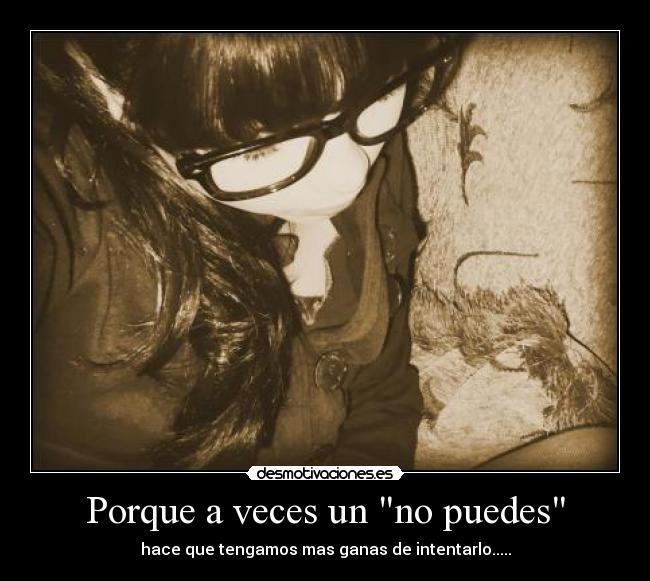 Porque a veces un no puedes -