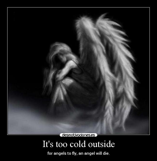 Its too cold outside -