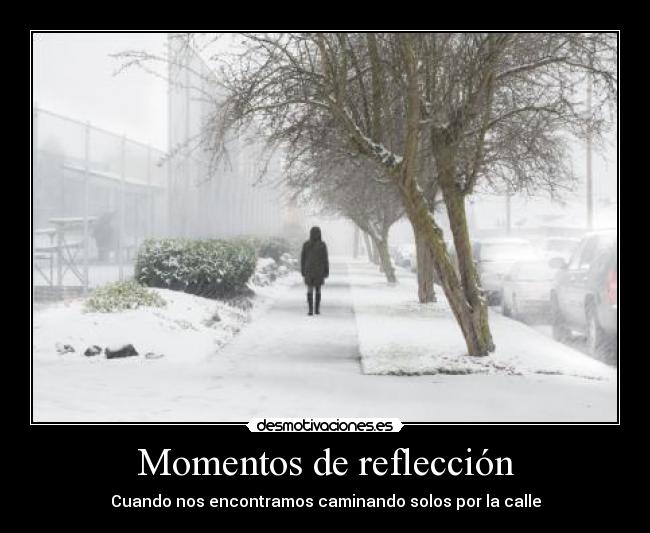 carteles momentos refleccionar refleccion cuando encontrar caminar solo forever alone calle ciudad frio nieve desmotivaciones