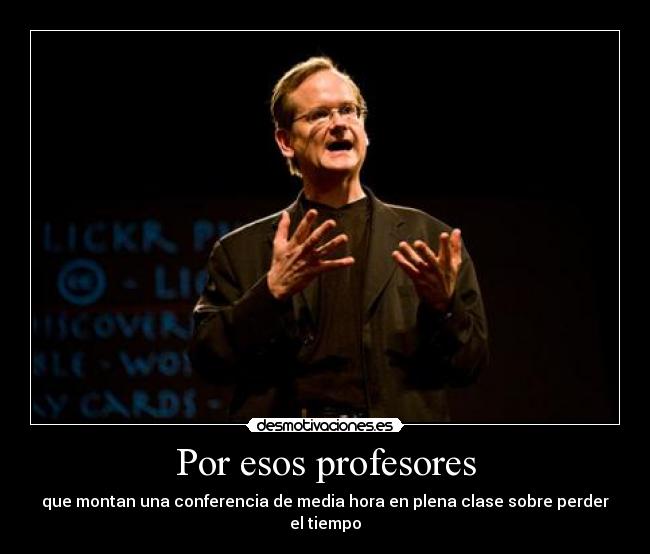 Por esos profesores - que montan una conferencia de media hora en plena clase sobre perder el tiempo