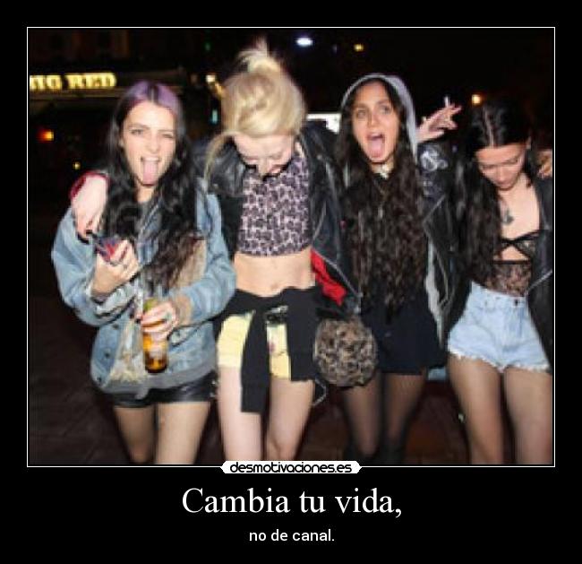 Cambia tu vida, - no de canal.