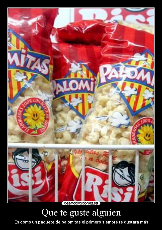 Que te guste alguien - Es como un paquete de palomitas el primero siempre te gustara más