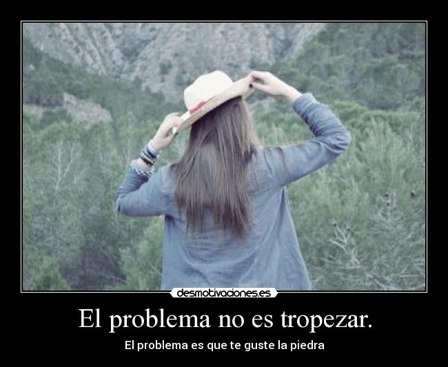 El problema no es tropezar. - 