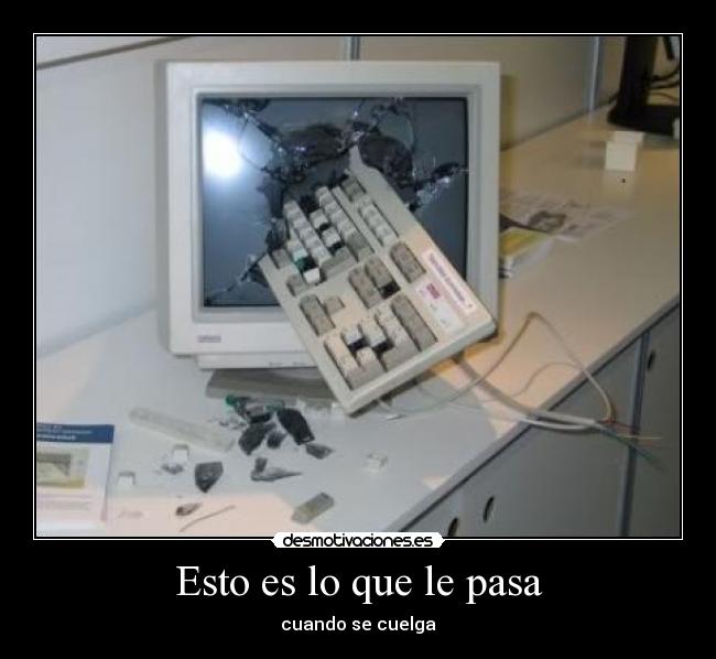 Esto es lo que le pasa - cuando se cuelga